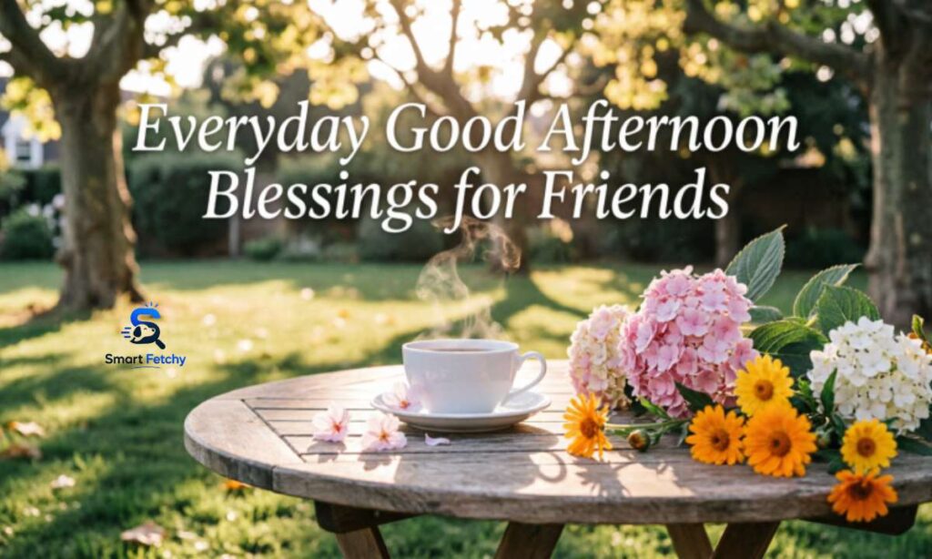 Everyday Good Afternoon Blessings for Friends